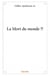 La mort du monde ?!