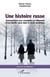 Une histoire russe - conversations avec Lioudmila ou l'itinéraire d'une famille russe dans le siècle soviétique