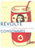 Revolte consommee - le mythe de la contre-culture