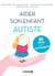 Aider son enfant autiste - 50 fiches pour l'accompagner