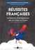 Réussites françaises - 20 histoires d'entrepreneurs qui ont réussi en France (et leurs conseils pour entreprendre)