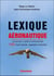 Lexique aéronautique : les aéronefs, le pilote et l'environnement - 1000 mots traduits, expliqués et illustrés