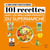 Le bon choix pour cuisiner : 101 recettes avec les meilleurs produits du supermarché