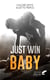 Just win baby