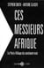 Ces messieurs afrique - le paris-village du continent noir