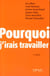 Pourquoi j'irais travailler (2e edition)