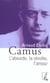 Camus - l'absurde, la revolte, l'amour