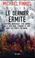 Le dernier ermite - l'histoire incroyable d'un homme qui avécu seul pendant 27 ans dans les forêts du Maine