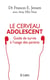 Le cerveau de l'adolescent - guide de survie à l'usage des parents