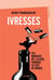 Ivresses - ces moments où l'alcool changea la face du monde
