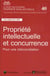 Propriété intellectuelle et concurrence - pour une réconciliation