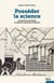 Posséder la science - la propriété scientifique au temps du capitalisme industriel
