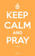 Keep calm and pray
