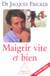 Maigrir vite et bien