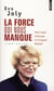 La force qui nous manque - petit traité d'énergie et d'orgueil féminin
