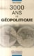 3000 ans de géopolitique