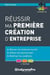 Réussir ma première création d'entreprise - réussir son étude de marché, affiner son business plan, maîtriser les conditions (4e édtion)