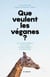 Que veulent les véganes ? la cause animale, de Platon au mouvement antispéciste