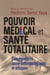 Pouvoir médical et santé totalitaire - conséquences socio-anthropologiques et éthiques