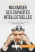 Maximiser ses capacités intellectuelles : techniques et astuces pour exploiter au mieux son mental