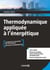 Thermodynamique appliquée à l'énergétique : cours et exercices corrigés - Licence et Master de physique