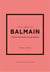 Little book of Balmain : L'histoire d'une maison de mode mythique