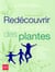 Redécouvrir les bienfaits des plantes - conseils pour identifier, cueillir et utiliser les plantes qui soignent