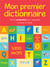 Mon premier dictionnaire - tout le vocabulaire pour apprendre et réussir à l'école - 5300 mots
