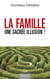 La famille, une sacrée illusion !