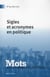 Mots. Les langages du politique, n° 95/mars 2011 : Sigles et acronymes en politique