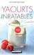 Yaourts inratables - 100 recettes faciles, naturelles et gourmandes