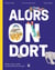Alors on dort : Bâiller, rêver, ronfler : le grand livre du sommeil