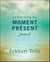 Le pouvoir du moment présent - journal