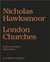 Nicholas hawksmoor: seven churches for london