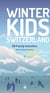Winter kids Switzerland : 36 family activities
