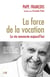 La force de la vocation - la vie consacrée aujourd'hui