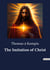 The Imitation of Christ : A Guide to Spiritual Life and Inner Peace