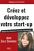 Créez et développez votre start-up - business plan, management, networking, communication...