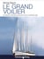 Le grand voilier - du dériveur à Phocéa, journal de bord d'un architecte naval