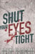 Shut your eyes tight