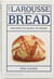 THE LAROUSSE BOOK OF BREAD