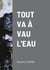 TOUT VA À VAU L'EAU