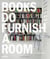 BOOKS DO FURNISH A ROOM