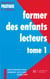 Former des enfants lecteurs Tome 1
