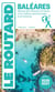 Guide du Routard : Baléares : Majorque, Ibiza, Minorque, Formentera et nos meilleurs spots de plongée et de randonnée (édition 2026/2027)