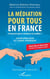 La médiation pour tous en France : comment gérer relations et conflits ? guide pratique et cadre juridique