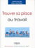 Trouver sa place au travail - trouver du sens, se sentir reconnu, se réaliser
