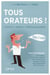 Tous orateurs - convaincre, négocier, s'affirmer au quotidien (2e édition)