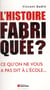 L'histoire fabriquee ? - ce qu'on ne vous a pas dit a l'ecole...