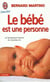 Bebe est une personne (le) - la fantastique histoire du nouveau-ne
